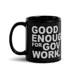 Good Enough for Government Work Black Glossy Mug