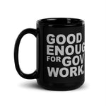 Good Enough for Government Work Black Glossy Mug