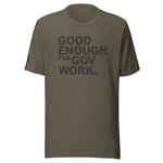 Good Enough For Government Work Unisex Letter t-shirt