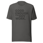 Good Enough For Government Work Unisex Letter t-shirt