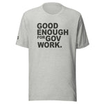 Good Enough For Government Work Unisex Letter t-shirt