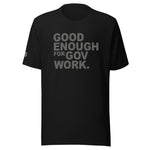 Good Enough For Government Work Unisex Letter t-shirt