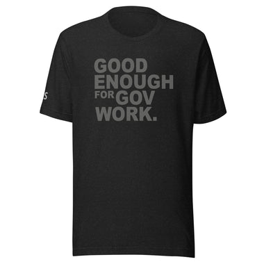 Good Enough For Government Work Unisex Letter t-shirt