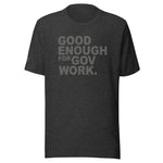 Good Enough For Government Work Unisex Letter t-shirt