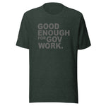 Good Enough For Government Work Unisex Letter t-shirt