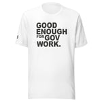 Good Enough For Government Work Unisex Letter t-shirt