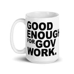 Good Enough For Government Work White glossy mug